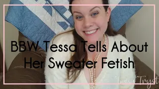 BBW Tessa Tells About Her Sweater Fetish