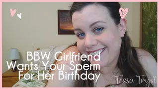 BBW GF Wants Your Sperm For Her Birthday