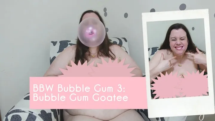 BBW Bubble Gum 3: Bubble Gum Goatee