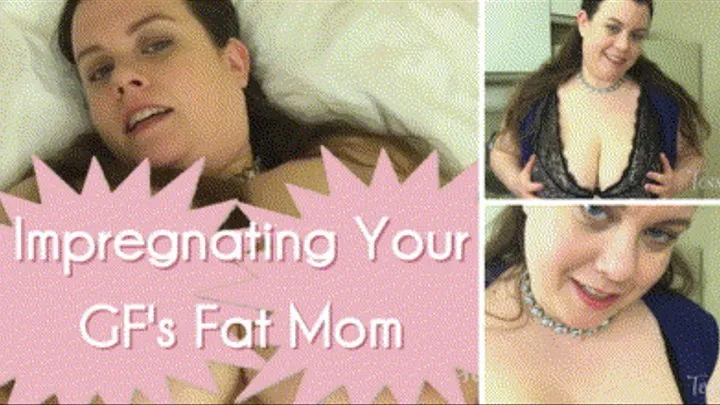 Impregnating Your GF's Fat Step-Mom -HD