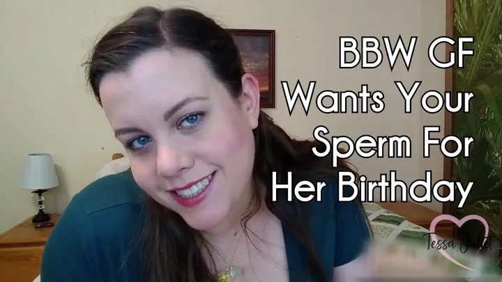 BBW GF Wants Your Sperm For Her Birthday - Tessa Juliet - Your BBW girlfriend Tessa wants you to creampie and impregnate her - BBW POV virtual sex impregnation breeding