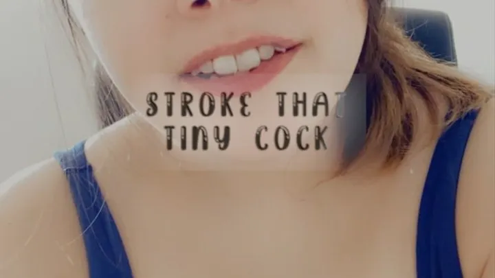 Stroke That Tiny Cock