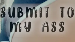 Submit to My Ass
