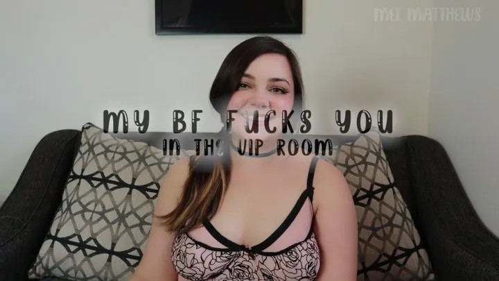 My BF Fucks You in the VIP Room