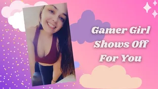 Gamer Girl Shows Off For You