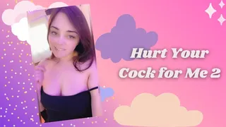 Hurt Your Cock for Me 2