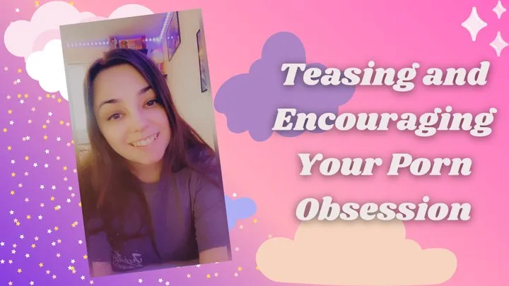 Teasing and Encouraging Your Porn Obsession