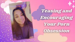 Teasing and Encouraging Your Porn Obsession