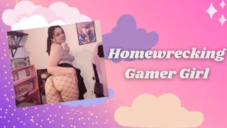 Homewrecking Gamer Girl