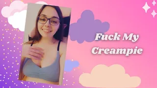 Fuck My Creampie