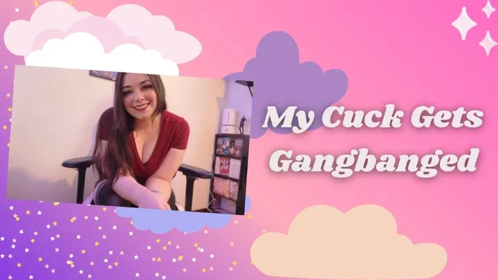 My Cuck Gets Gangbanged