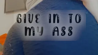 Give In to My Ass