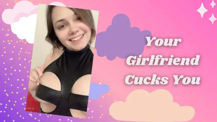 Your Girlfriend Cucks You