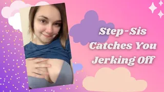 Step Sis Catches You Jerking Off