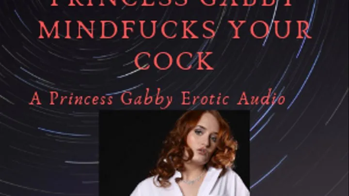 Princess Gabby Mindfucks Your Cock