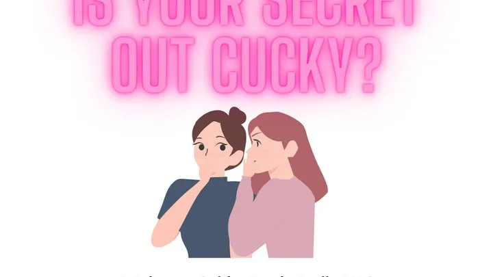 Is Your Secret Out Cucky?