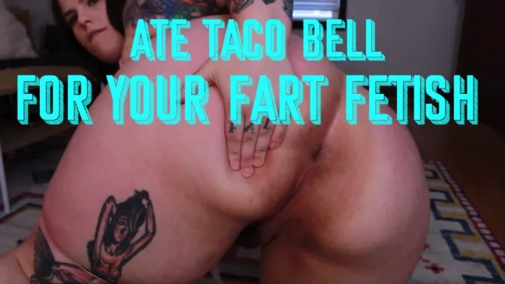 Ate Tacos for your FART fetish