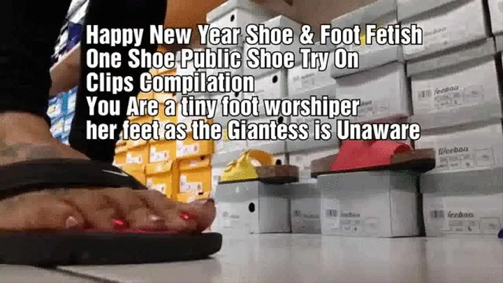 Happy New Year Shoe & Foot Fetish One Shoe Public Shoe Try On Clips Compilation You Are a tiny foot worshiper her feet as the Giantess is Unaware