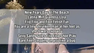 New Years Day At The Beach Latina Milf Giantess Lola Flip Flop and Foot Fetish Fun You are a tiny shrunken man at her feet as she towers over you Sexy Sandy Soles Flip Flop Shoe Play Bare Feet Stepping on you like a bug