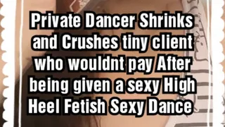 Giantess Erotic Dance Foot Crush Smother in High Heels Private Dancer Shrinks and Punishes Client for Not paying gor his dance