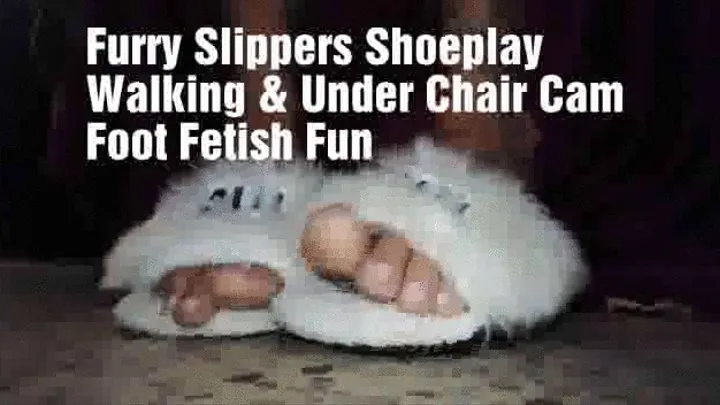 Furry Slippers Shoeplay Walking & Under Chair Cam Foot Fetish Fun Playtime