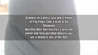 Giantess in a dress Lola and a friend in Flip Flops Take a walk & Go Shopping Worship their feet lola has a sexy red anklet and long polished toenails you are a helpless tiny at her fee avit