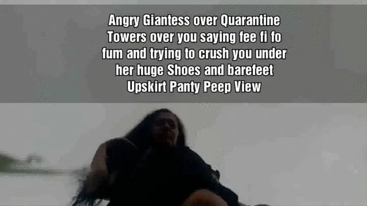 Angry Giantess over Quarantine Towers over you saying fee fi fo fum and trying to crush you under her huge Shoes and barefeet Upskirt Panty Peep View