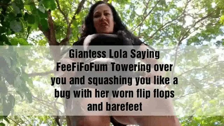 Giantess Lola Saying FeeFiFoFum Towering over you and squashing you like a bug with her worn flip flops and barefeet