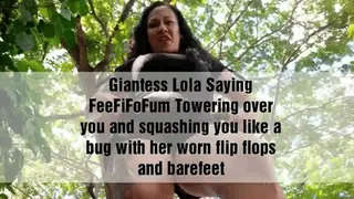 Giantess Lola Saying FeeFiFoFum Towering over you and squashing you like a bug with her worn flip flops and barefeet