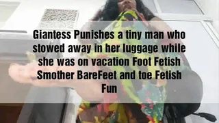 Giantess Punishes a tiny man who stowed away in her luggage while she was on vacation Foot Fetish Smother BareFeet and toe Fetish Fun