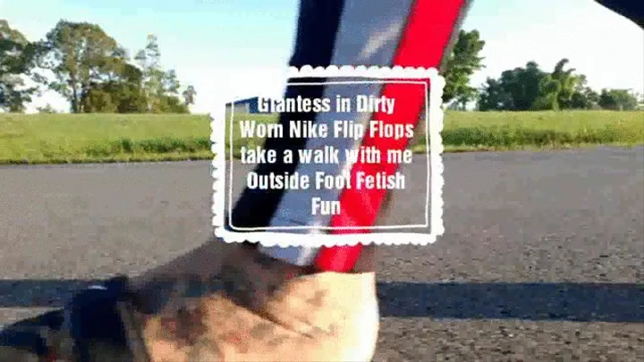 Giantess in Dirty Worn Nike Flip Flops take a walk with me Outside Foot Fetish Fun