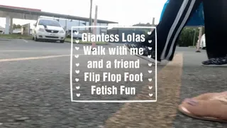 Giantess Lolas Walk with me and a friend Flip Flop Foot Fetish Fun