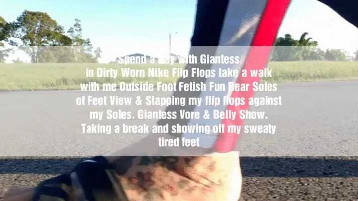 Spend a Day with Giantess in Dirty Worn Nike Flip Flops take a walk with me Outside Foot Fetish Fun Rear Soles of Feet View and Slapping my flip flops against my Soles Giantess Vore & Belly Show Taking a break and showing off my sweaty tired feet