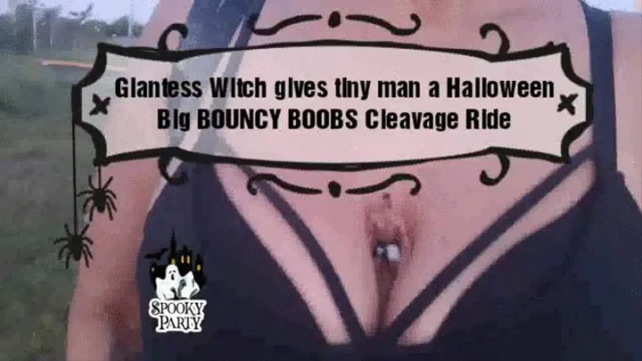 Giantess Witch BIG BOUNCY BOOBs Halloween Cleavage Ride for tiny Trick or Treater