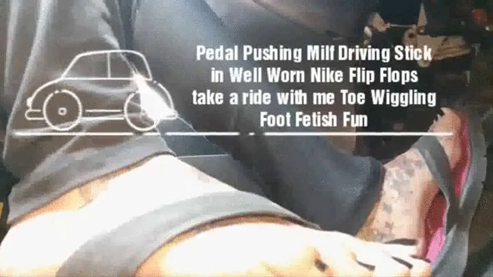 Pedal Pushing Milf Driving Stick in Well Worn Nike Flip Flops take a ride with me Toe Wiggling Foot Fetish Fun