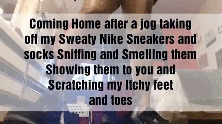 Coming Home after a jog taking off my Sweaty Nike Sneakers and socks Sniffing and Smelling them Showing them to you and Scratching my Itchy feet and toes