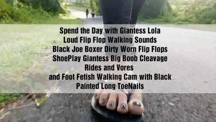 Spend the Day with Giantess Lola Loud Flip Flop Walking Sounds Black Joe Boxer Dirty Worn Flip Flops ShoePlay Giantess Big Boob Cleavage Rides and Vores and Foot Fetish Walking Cam with Black Painted Long ToeNails