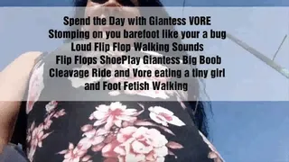 Spend the Day with Giantess VORE Stomping on you barefoot like your a bug Loud Flip Flop Walking Sounds Flip Flops ShoePlay Giantess Big Boob Cleavage Ride and Vore eating a tiny girl and Foot Fetish Walking