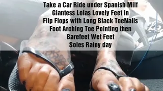 Take a Car Ride under Spanish Milf Giantess Lolas Lovely Feet in Flip Flops with Long Black ToeNails Foot Arching Toe Pointing then Barefeet Wet Feet Soles Rainy day