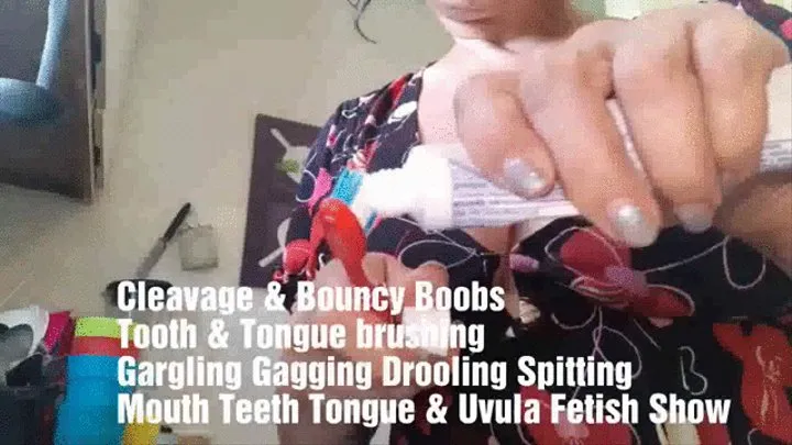 Cleavage & Bouncy Boobs Tooth & Tongue brushing Gargling Gagging Drooling Spitting Mouth Teeth Tongue & Uvula Fetish Show