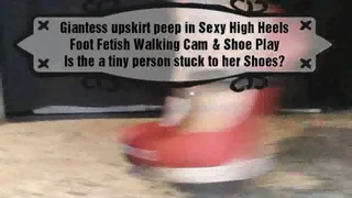 Giantess upskirt peep in Sexy High Heels Foot Fetish Walking Cam & Shoe Play Is the a tiny person stuck to her Shoes?