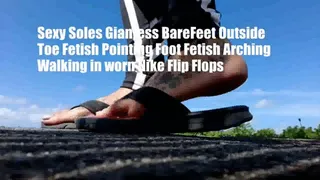 Sexy Soles Giantess BareFeet Outside Toe Fetish Pointing Foot Fetish Arching Walking in worn Nike Flip Flops