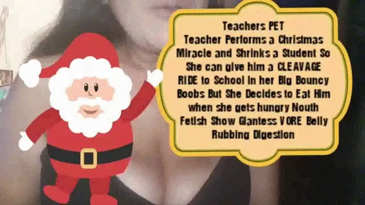 Teachers PET Teacher Performs a Christmas Miracle and Shrinks a Student So She can give him a CLEAVAGE RIDE to School in her Big Bouncy Boobs But She Decides to Eat Him when she gets hungry Nouth Fetish Show Giantess VORE Belly Rubbing Digestion