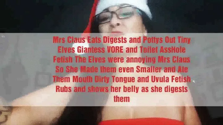 Mrs Claus Eats Digests and Pottys Out Tiny Elves Giantess VORE and Toilet AssHole Fetish The Elves were annoying Mrs Claus So She Made them even Smaller and Ate Them Mouth Dirty Tongue and Uvula Fetish Rubs and shows her belly as she digests them