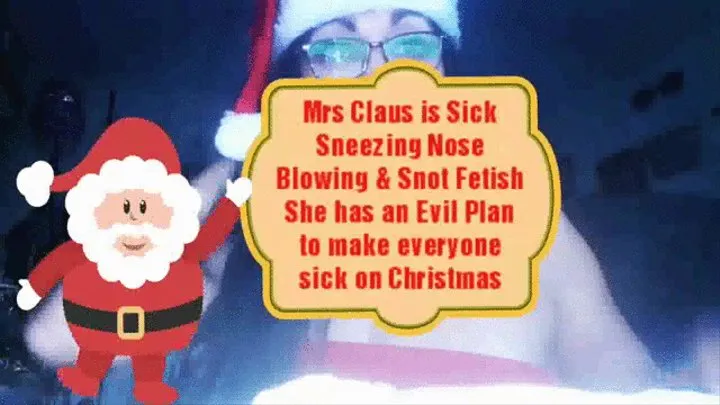 Mrs Claus is Sick Sneezing Nose Blowing & Snot Fetish She has an Evil Plan to make everyone sick on Christmas