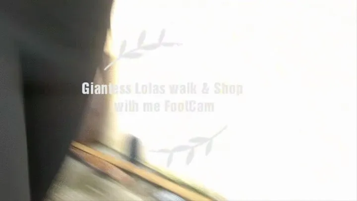 Giantess Lolas Walk & Shop with me Foot Cam