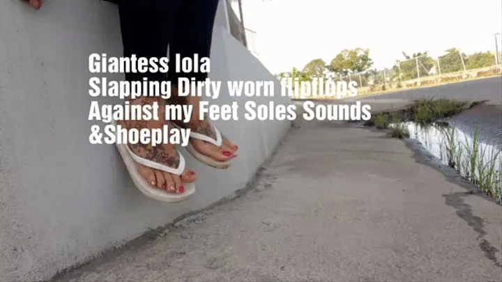 Feet IN Dirty WHITE WORN FLIP FLOP SANDALS outside Slapping soles against flip flops sounds Latina Milf Giantess Lolas SHOE PLAY