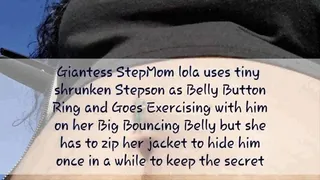 Giantess StepMom lola uses tiny shrunken Stepson as Belly Button Ring and Goes Exercising with him on her Big Bouncing Belly but she has to zip her jacket to hide him once in a while to keep the secret