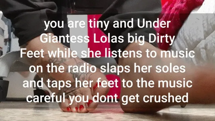 you are tiny and Under Giantess Lolas big Dirty Feet while she listens to music on the radio slaps her soles and taps her feet to the music careful you dont get crushed