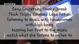 Sexy Secretary Smoke Break Thick Thighs Crossed Legs Fetish listening to music with headphones with high heels tapping her feet to the music watch what she listens to on her tv